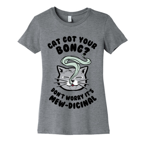Cat Got Your Bong? Don't Worry It's Mew-dicinal Womens T-Shirt