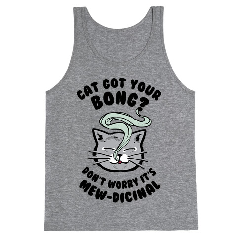 Cat Got Your Bong? Don't Worry It's Mew-dicinal Tank Top