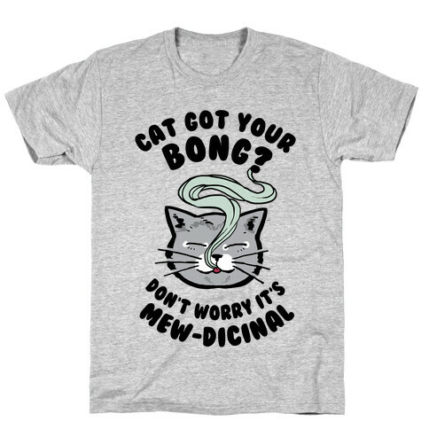Cat Got Your Bong? Don't Worry It's Mew-dicinal T-Shirt