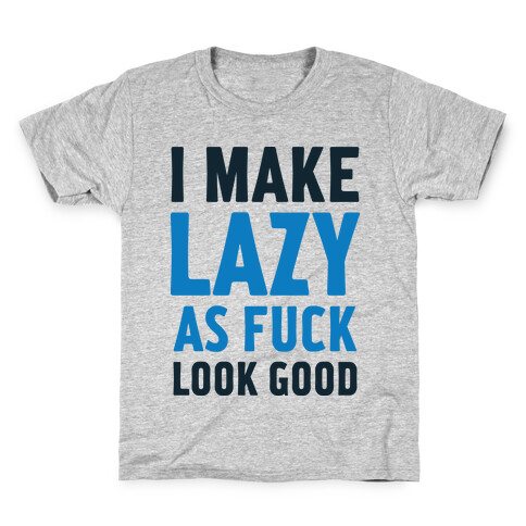 I Make Lazy as F*** Look Good Kids T-Shirt