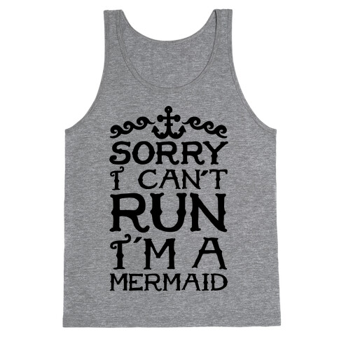 Sorry I Can't Run I'm a Mermaid Tank Top