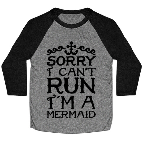 Sorry I Can't Run I'm a Mermaid Baseball Tee