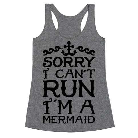 Sorry I Can't Run I'm a Mermaid Racerback Tank Top