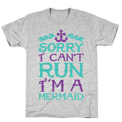 Sorry I Can't Run I'm a Mermaid T-Shirt