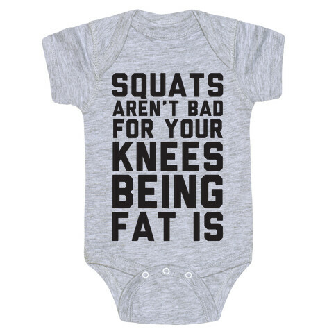 Squats Aren't Bad For Your Knees Being Fat Is Baby One-Piece