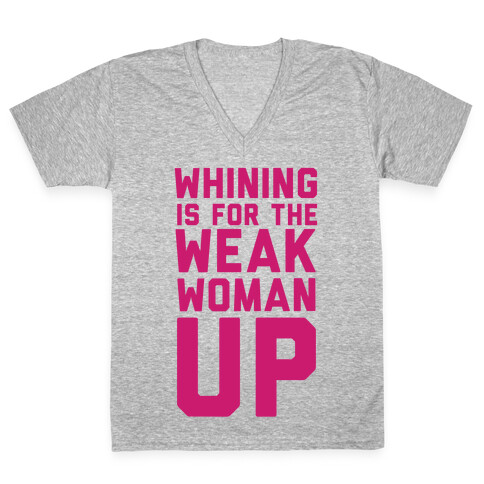 Whining is for the Weak: Woman Up V-Neck Tee Shirt