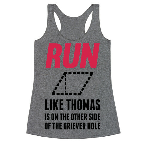Run Like Thomas Is On The Other side Of The Griever Hole Racerback Tank Top