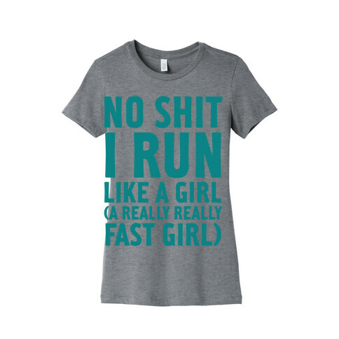 No Shit I Run Like A Girl Womens T-Shirt