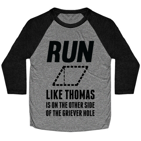 Run Like Thomas Is On The Other side Of The Griever Hole Baseball Tee