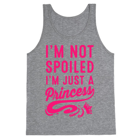 I'm Not Spoiled. I'm Just a Princess Tank Top