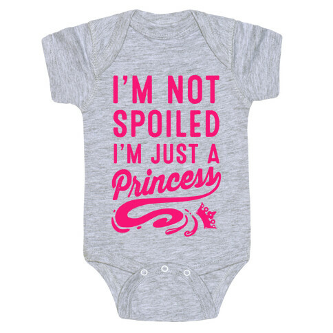 I'm Not Spoiled. I'm Just a Princess Baby One-Piece