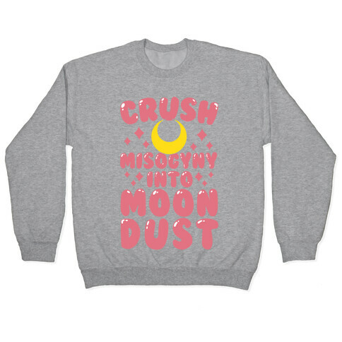 Crush Misogyny Into Moon Dust Pullover