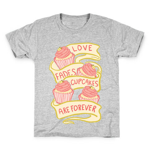 Love Fades Cupcakes Are Forever Kids T-Shirt