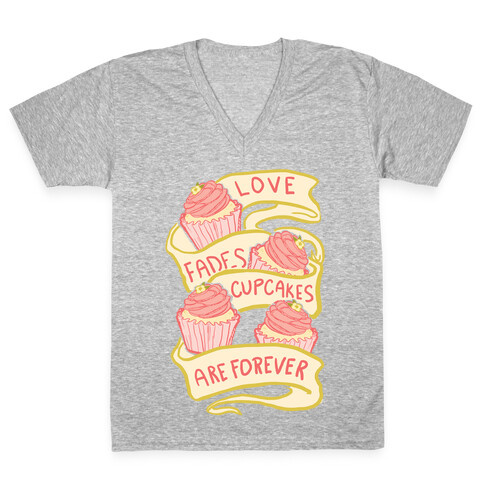 Love Fades Cupcakes Are Forever V-Neck Tee Shirt