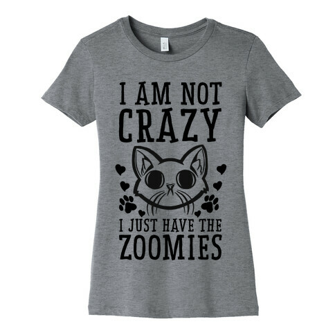 I'm Not Crazy. I Just Have the Zoomies Womens T-Shirt