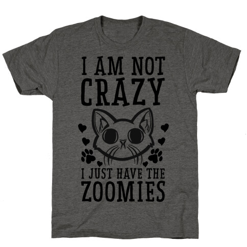 I'm Not Crazy. I Just Have the Zoomies T-Shirt