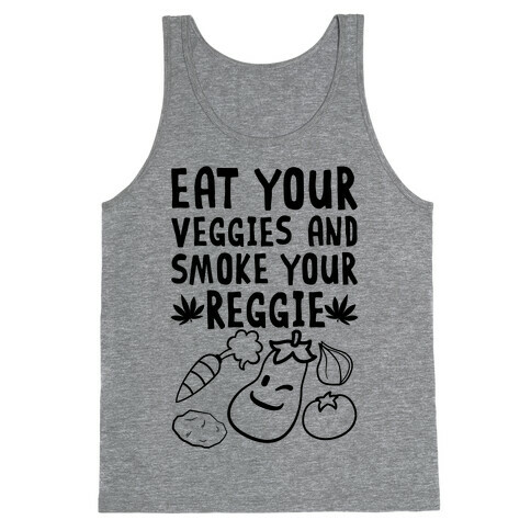 Eat Your Veggies And Smoke Your Reggie Tank Top
