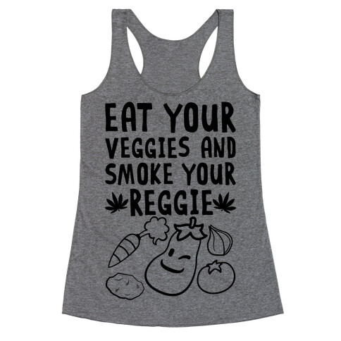 Eat Your Veggies And Smoke Your Reggie Racerback Tank Top