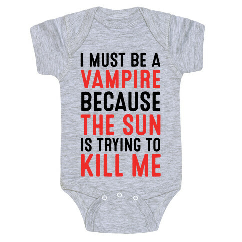 I Must Be A Vampire Because The Sun Is Trying To Kill Me Baby One-Piece