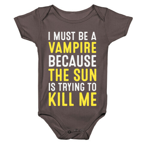 I Must Be A Vampire Because The Sun Is Trying To Kill Me Baby One-Piece