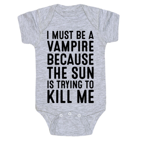 I Must Be A Vampire Because The Sun Is Trying To Kill Me Baby One-Piece
