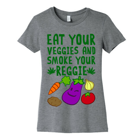 Eat Your Veggies And Smoke Your Reggie Womens T-Shirt