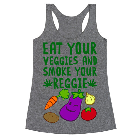 Eat Your Veggies And Smoke Your Reggie Racerback Tank Top