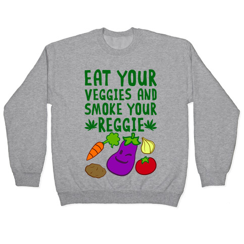 Eat Your Veggies And Smoke Your Reggie Pullover