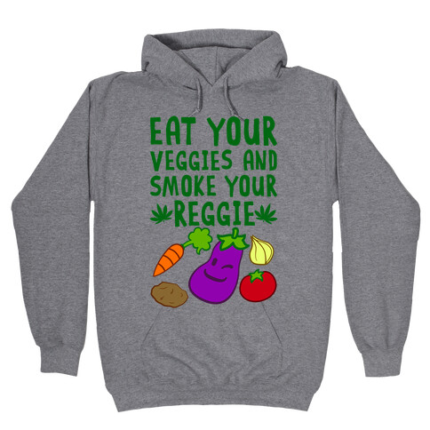 Eat Your Veggies And Smoke Your Reggie Hooded Sweatshirt