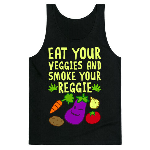 Eat Your Veggies And Smoke Your Reggie Tank Top