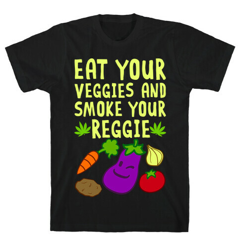 Eat Your Veggies And Smoke Your Reggie T-Shirt