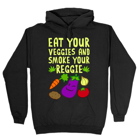 Eat Your Veggies And Smoke Your Reggie Hooded Sweatshirt