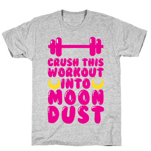 Crush This Workout Into Moon Dust T-Shirt