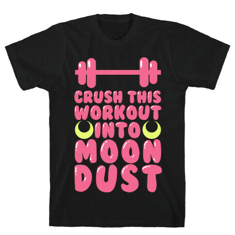 Crush This Workout Into Moon Dust T-Shirt