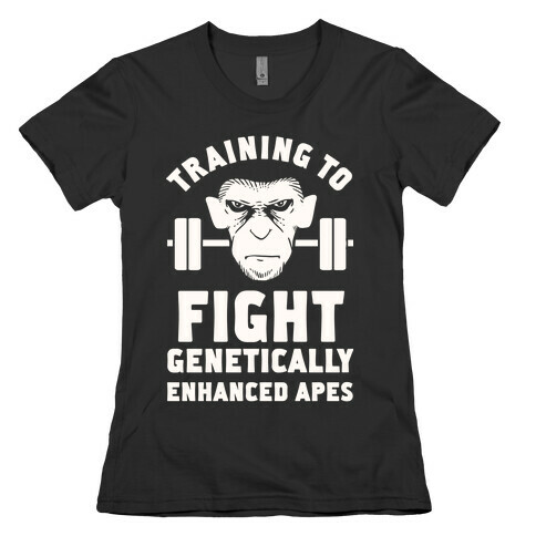 Training To Fight Genetically Enhanced Apes Womens T-Shirt