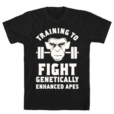 Training To Fight Genetically Enhanced Apes T-Shirt