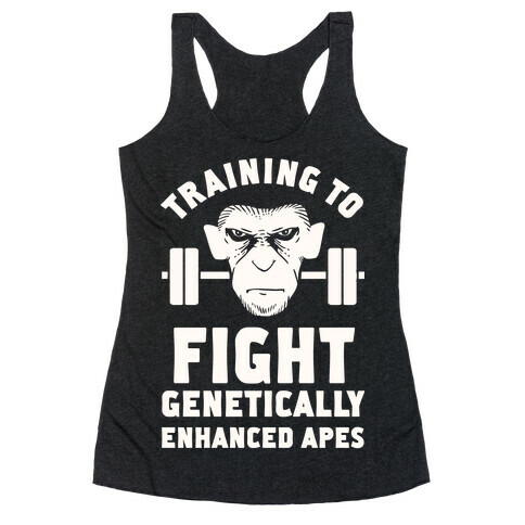 Training To Fight Genetically Enhanced Apes Racerback Tank Top