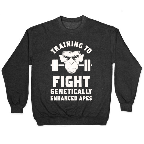 Training To Fight Genetically Enhanced Apes Pullover