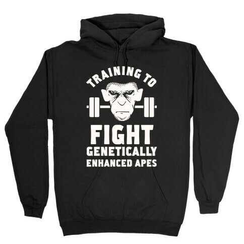 Training To Fight Genetically Enhanced Apes Hooded Sweatshirt