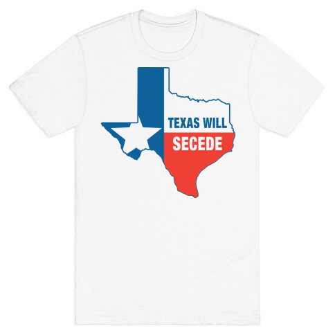 Texas Will Secede T-Shirt