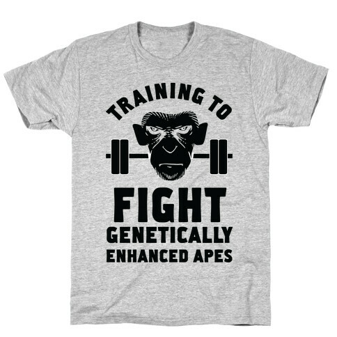 Training To Fight Genetically Enhanced Apes T-Shirt