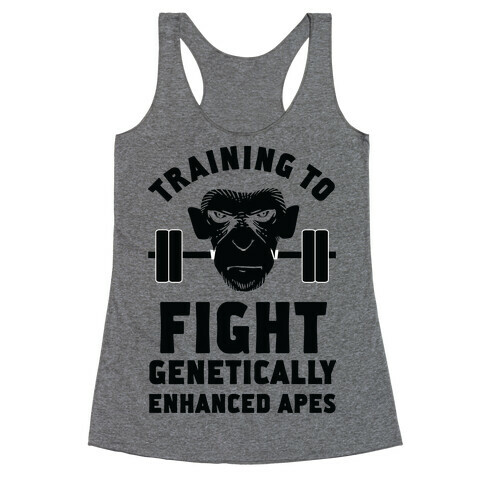 Training To Fight Genetically Enhanced Apes Racerback Tank Top