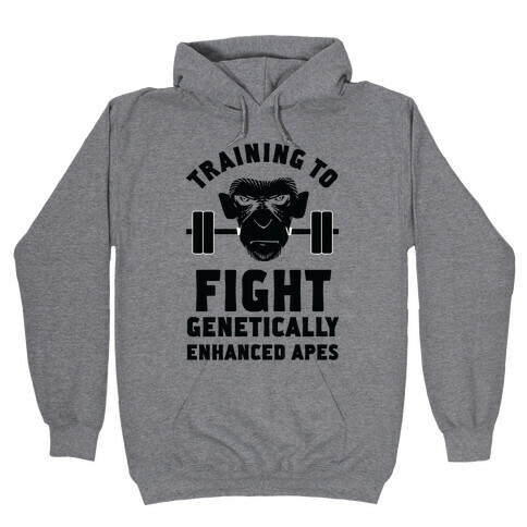 Training To Fight Genetically Enhanced Apes Hooded Sweatshirt