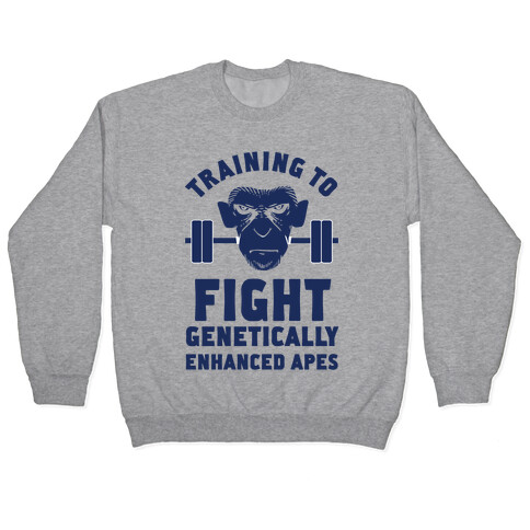 Training To Fight Genetically Enhanced Apes Pullover
