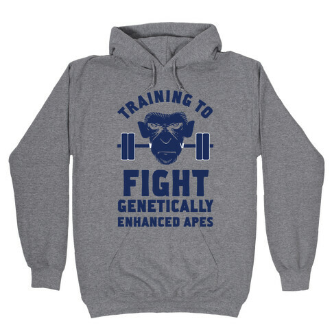 Training To Fight Genetically Enhanced Apes Hooded Sweatshirt