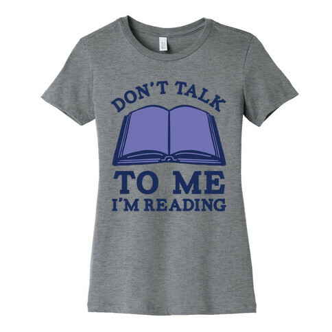 Don't Talk To Me I'm Reading Womens T-Shirt