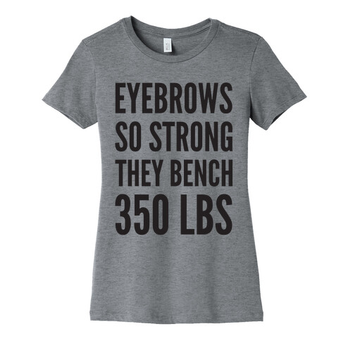 Eyebrows So Strong The bench 350 LBS Womens T-Shirt