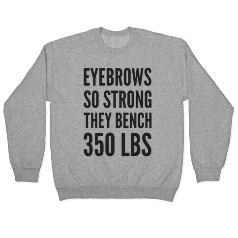 Eyebrows So Strong The bench 350 LBS Pullover