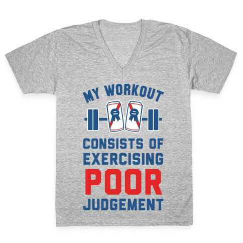 My Workout Consists of Exercising Poor Judgement V-Neck Tee Shirt