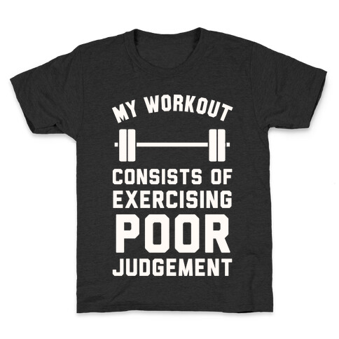 My Workout Consists of Exercising Poor Judgement Kids T-Shirt